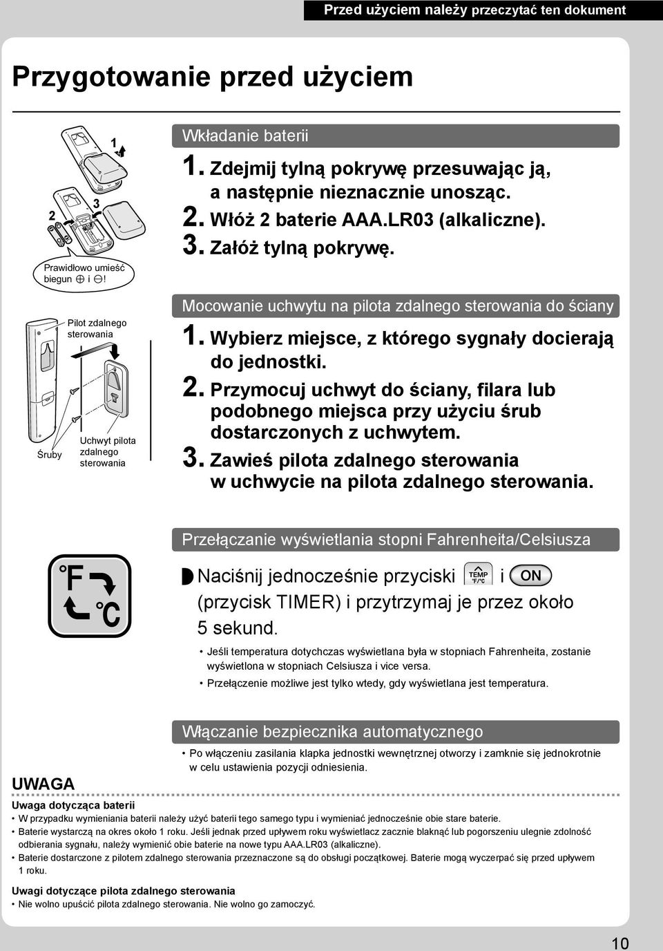 Wybierz miejsce, z którego sygnały docierają do jednostki. 2. Przymocuj uchwyt do ściany, filara lub podobnego miejsca przy użyciu śrub dostarczonych z uchwytem. 3.