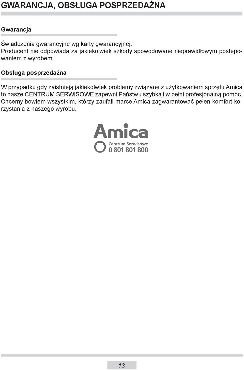 Obsługa posprzedażna W przypadku gdy zaistnieją jakiekolwiek problemy związane z użytkowaniem sprzętu Ami ca to nasze