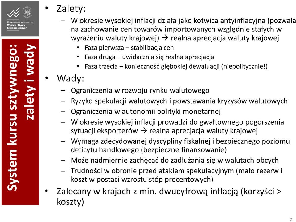 ) Wady: Ograniczenia w rozwoju rynku walutowego Ryzyko spekulacji walutowych i powstawania kryzysów walutowych Ograniczenia w autonomii polityki monetarnej W okresie wysokiej inflacji prowadzi do