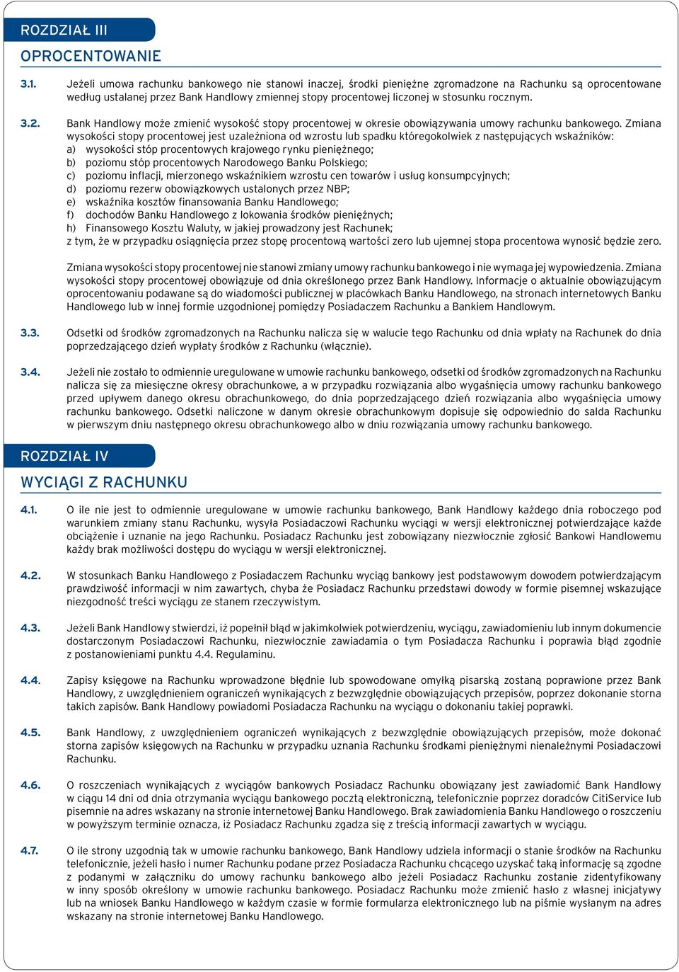 rocznym. 3.2. Bank Handlowy może zmienić wysokość stopy procentowej w okresie obowiązywania umowy rachunku bankowego.