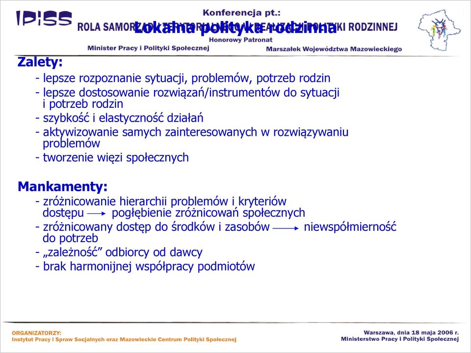 rozwiązywaniu problemów - tworzenie więzi społecznych Mankamenty: - zróżnicowanie hierarchii problemów i kryteriów dostępu pogłębienie