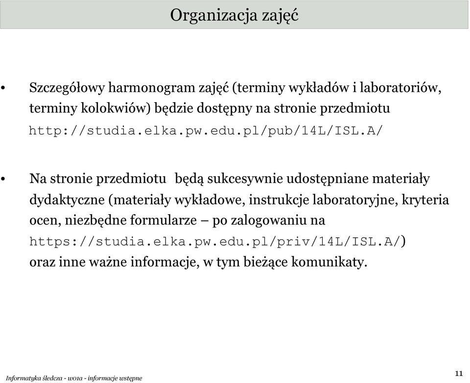 a/ Na stronie przedmiotu będą sukcesywnie udostępniane materiały dydaktyczne (materiały wykładowe, instrukcje