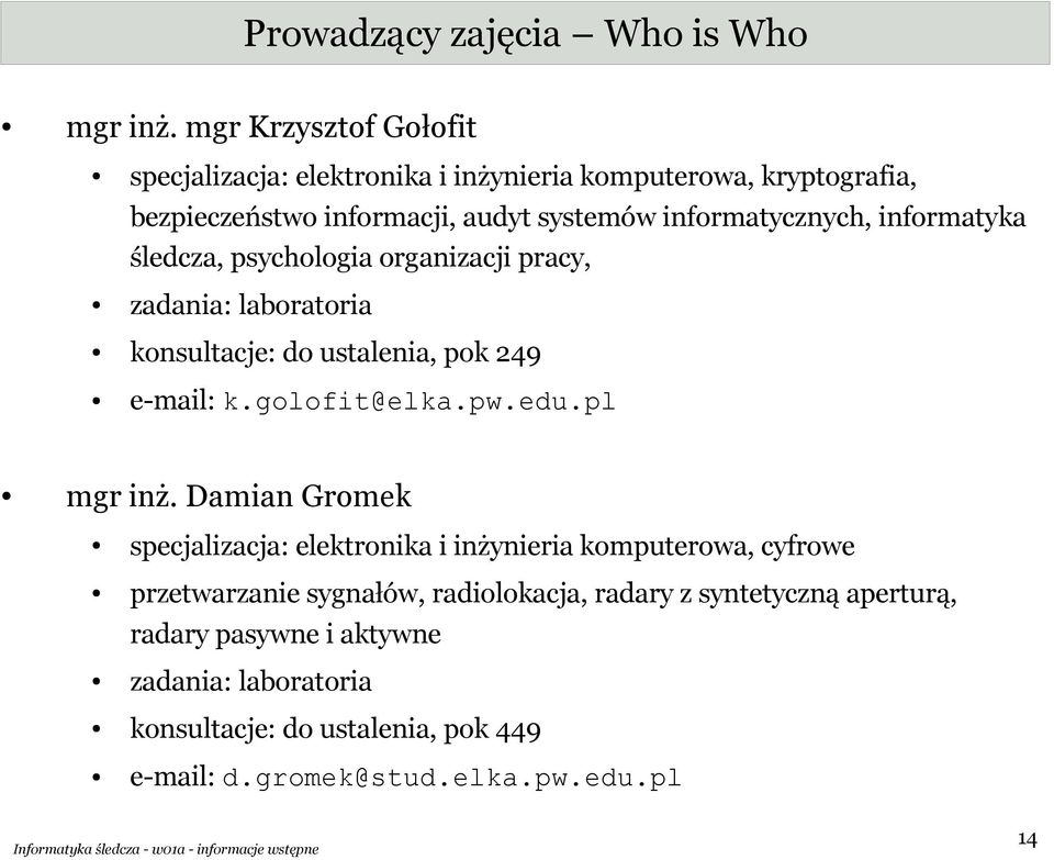 informatyka śledcza, psychologia organizacji pracy, zadania: laboratoria konsultacje: do ustalenia, pok 249 e-mail: k.golofit@elka.pw.edu.pl mgr inż.