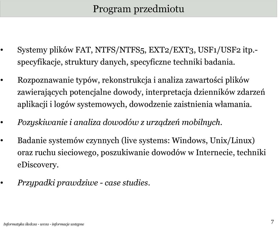 logów systemowych, dowodzenie zaistnienia włamania. Pozyskiwanie i analiza dowodów z urządzeń mobilnych.