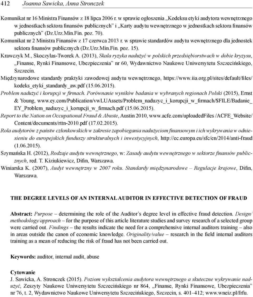 Komunikat nr 2 Ministra Finansów z 17 czerwca 2013 r. w sprawie standardów audytu wewnętrznego dla jednostek sektora finansów publicznych (Dz.Urz.Min.Fin. poz. 15). Krawczyk M., Skoczylas-Tworek A.