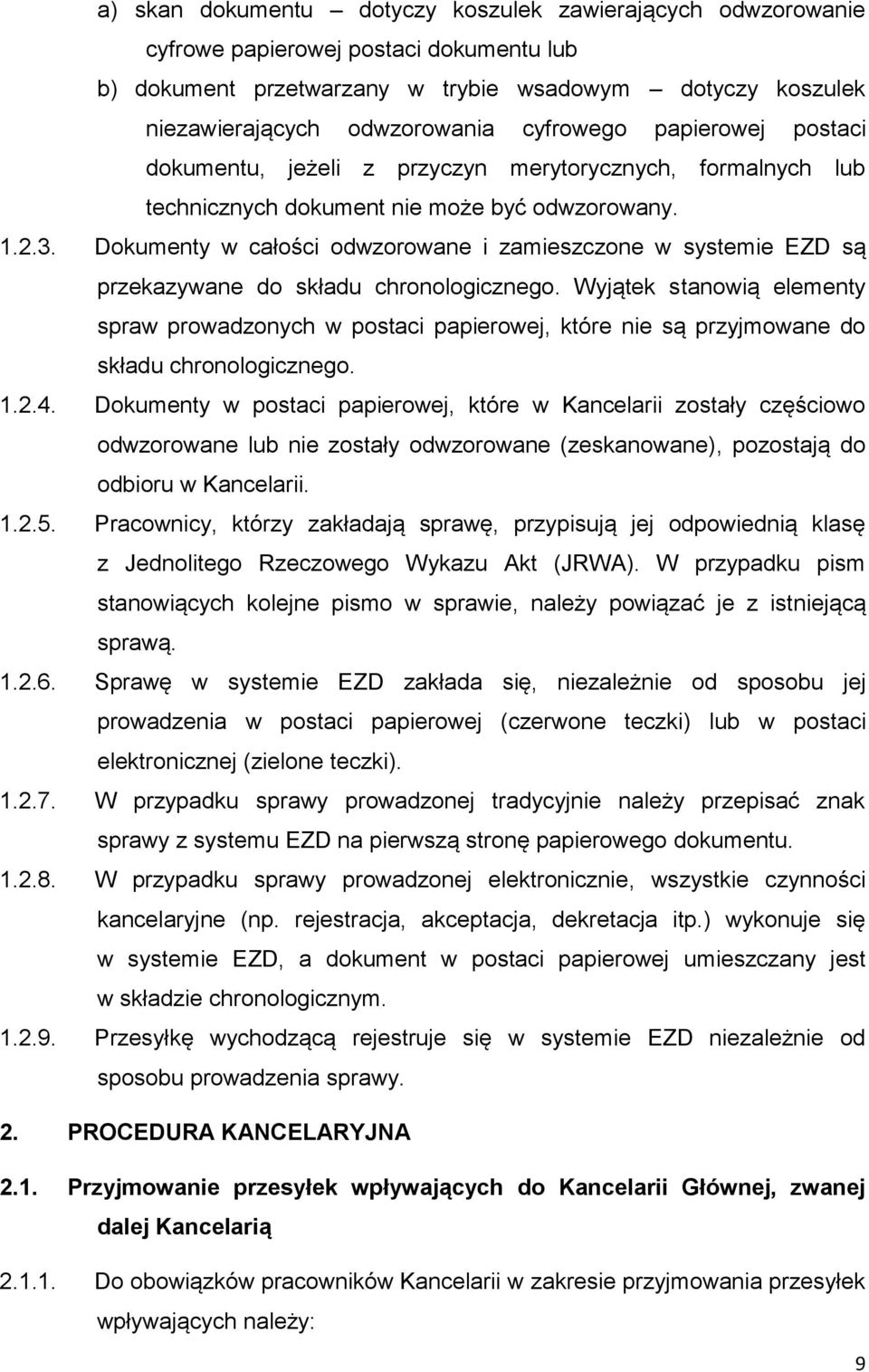 Dokumenty w całości odwzorowane i zamieszczone w systemie EZD są przekazywane do składu chronologicznego.