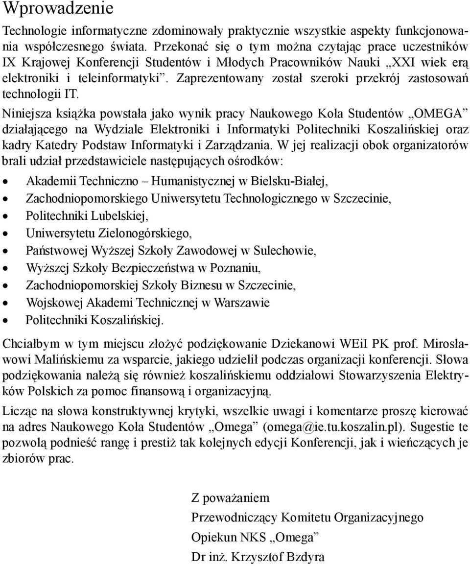 Zaprezentowany został szeroki przekrój zastosowań technologii IT.