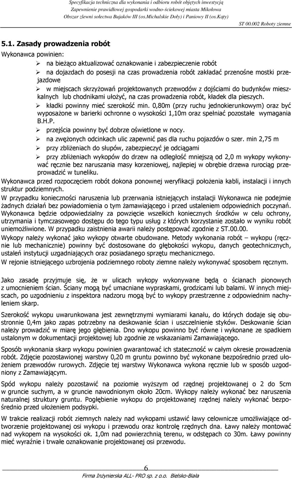 0,80m (przy ruchu jednokierunkowym) oraz być wyposaŝone w barierki ochronne o wysokości 1,10m oraz spełniać pozostałe wymagania B.H.P. przejścia powinny być dobrze oświetlone w nocy.