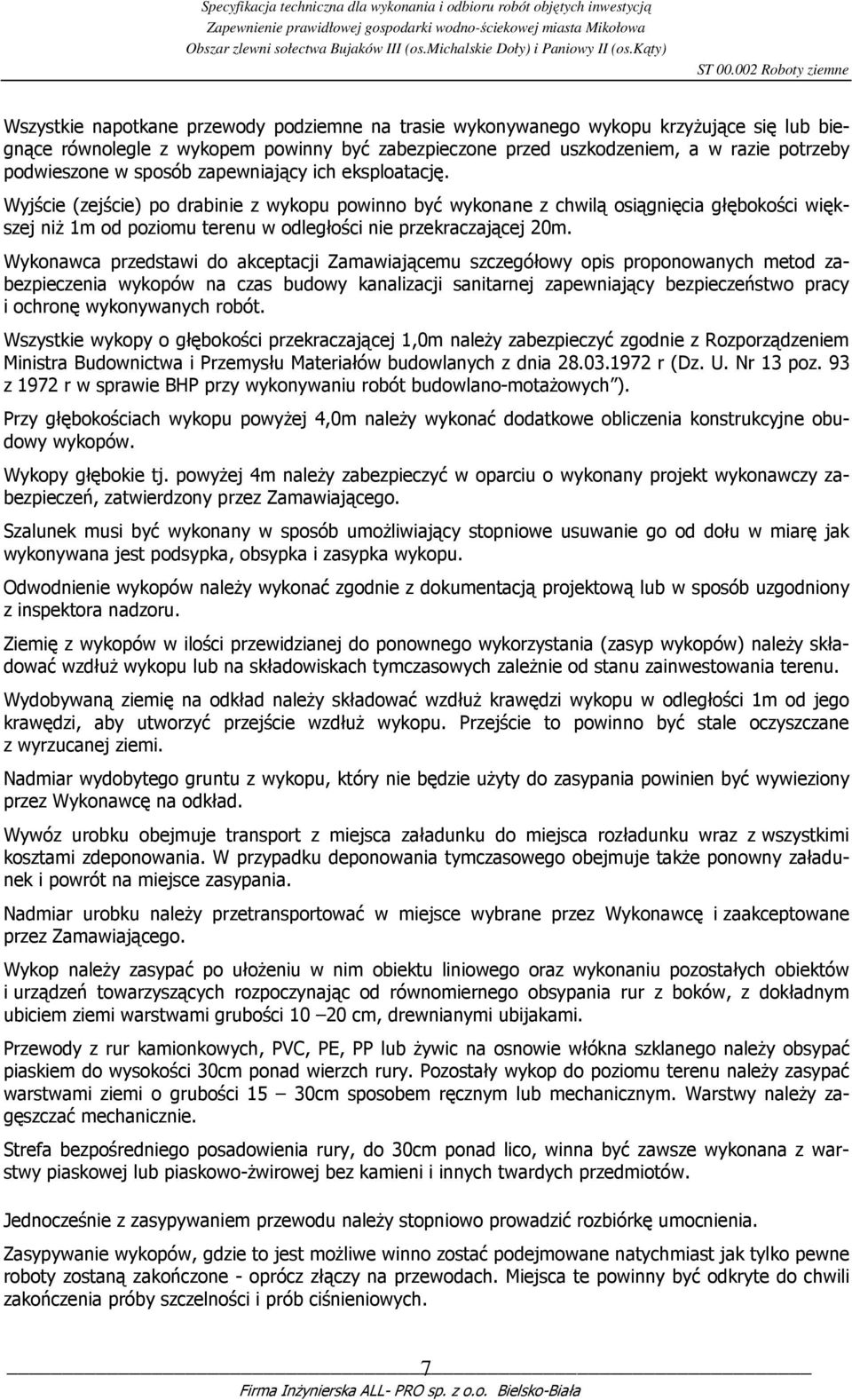 Wyjście (zejście) po drabinie z wykopu powinno być wykonane z chwilą osiągnięcia głębokości większej niŝ 1m od poziomu terenu w odległości nie przekraczającej 20m.