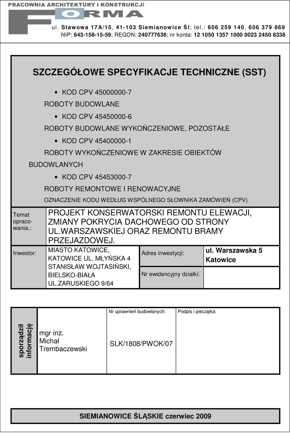 OBIEKTÓW BUDOWLANYCH KOD CPV 45453000-7 ROBOTY REMONTOWE I RENOWACYJNE OZNACZENIE KODU WEDŁUG WSPÓLNEGO SŁOWNIKA ZAMÓWIE (CPV) PROJEKT KONSERWATORSKI REMONTU ELEWACJI, ZMIANY POKRYCIA DACHOWEGO OD