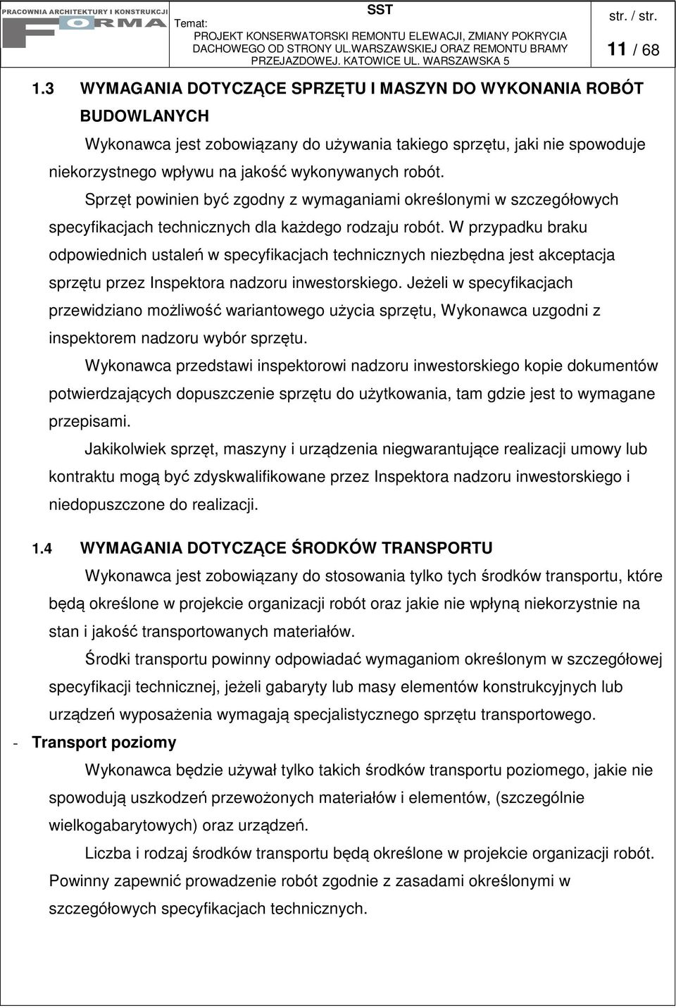 W przypadku braku odpowiednich ustale w specyfikacjach technicznych niezbdna jest akceptacja sprztu przez Inspektora nadzoru inwestorskiego.