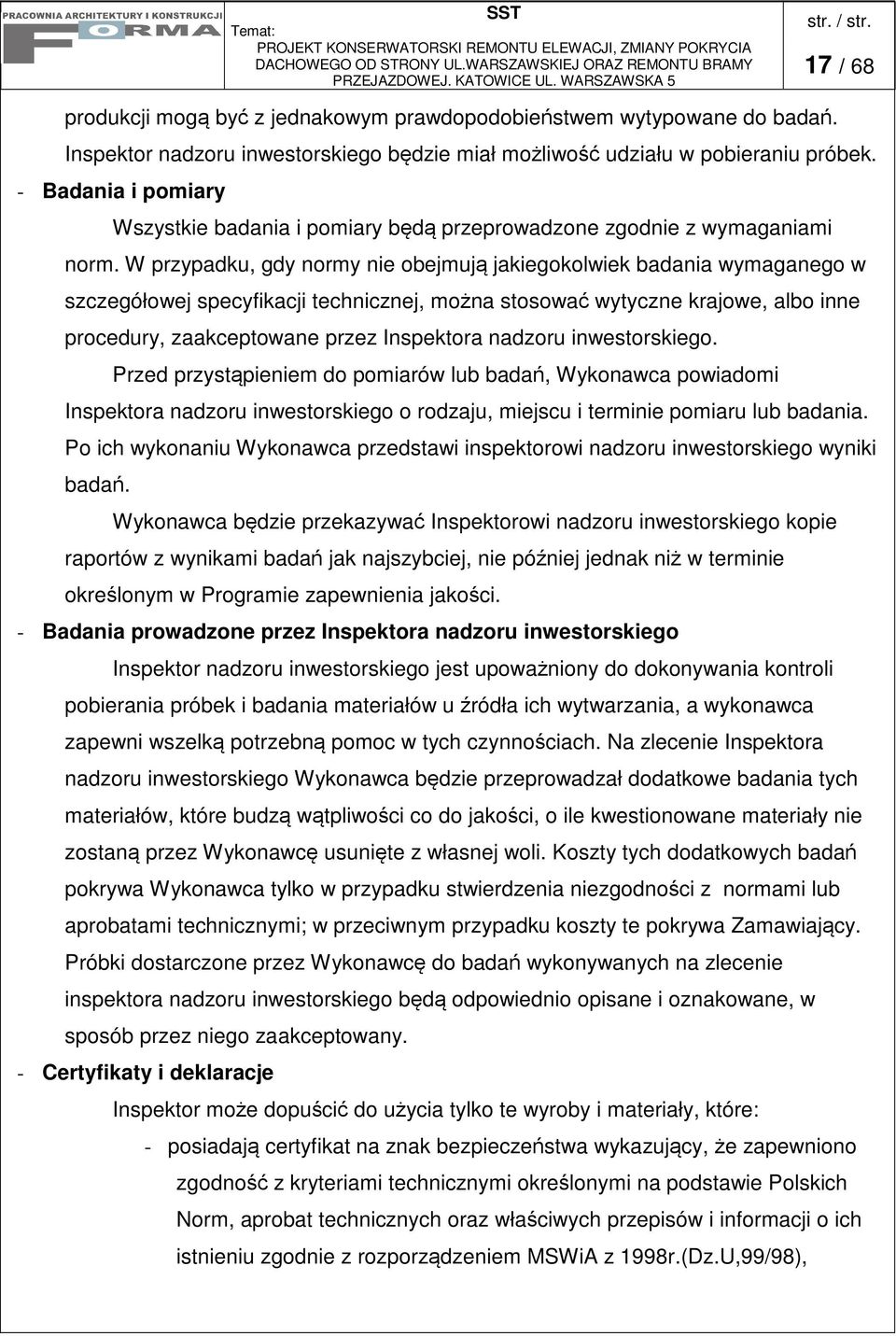 W przypadku, gdy normy nie obejmuj jakiegokolwiek badania wymaganego w szczegółowej specyfikacji technicznej, mona stosowa wytyczne krajowe, albo inne procedury, zaakceptowane przez Inspektora