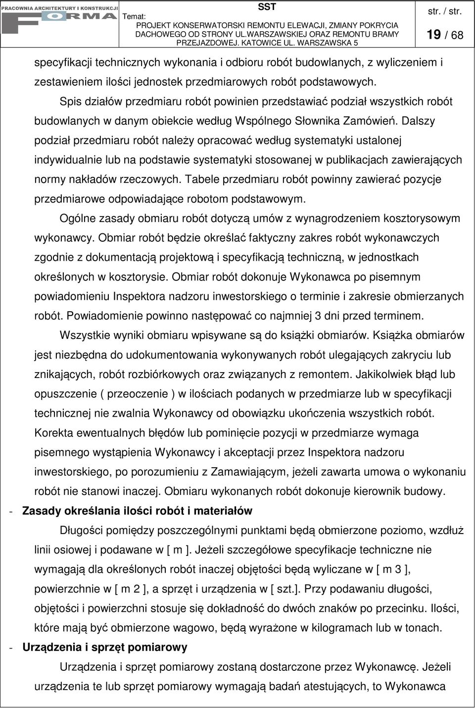 Dalszy podział przedmiaru robót naley opracowa według systematyki ustalonej indywidualnie lub na podstawie systematyki stosowanej w publikacjach zawierajcych normy nakładów rzeczowych.