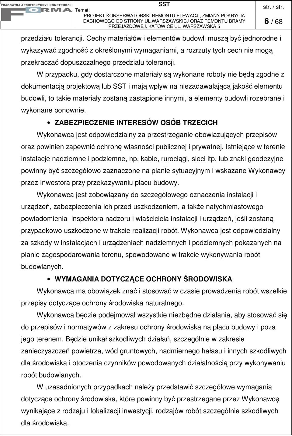 W przypadku, gdy dostarczone materiały s wykonane roboty nie bd zgodne z dokumentacj projektow lub SST i maj wpływ na niezadawalajc jako elementu budowli, to takie materiały zostan zastpione innymi,