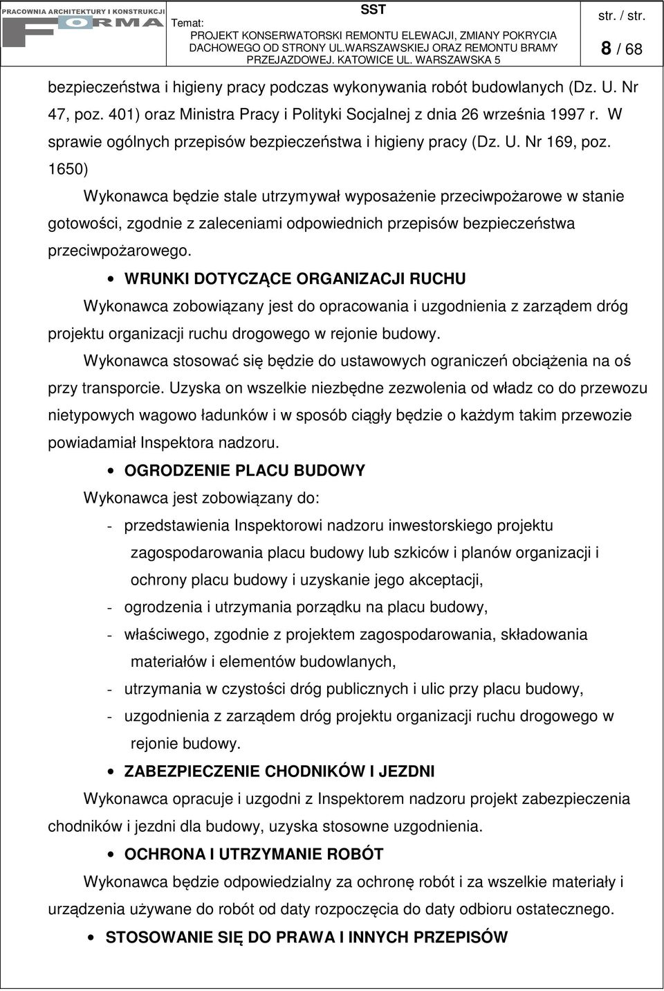 1650) Wykonawca bdzie stale utrzymywał wyposaenie przeciwpoarowe w stanie gotowoci, zgodnie z zaleceniami odpowiednich przepisów bezpieczestwa przeciwpoarowego.