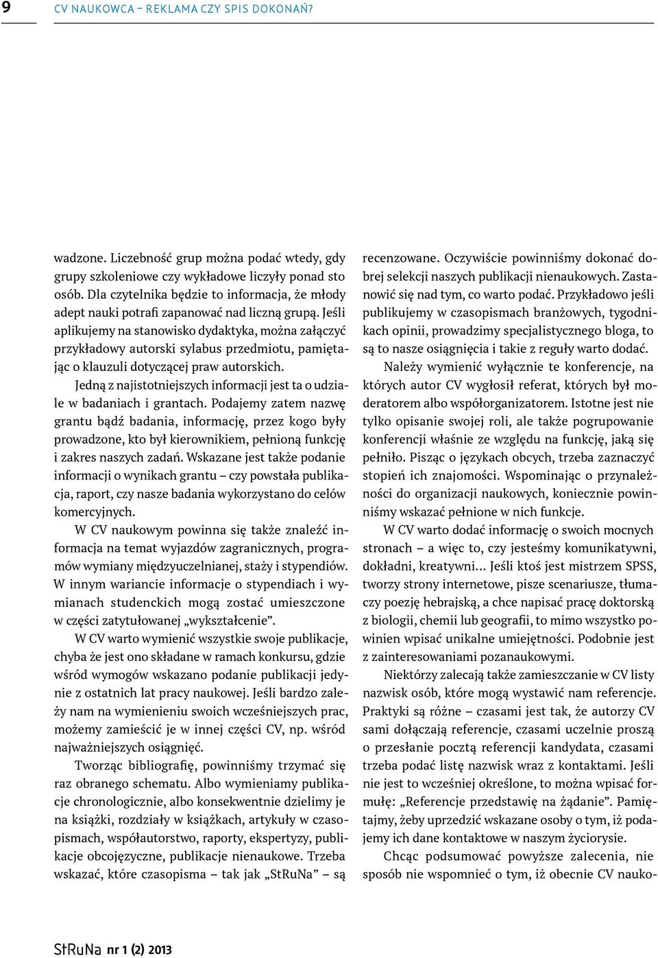 Jeśli aplikujemy na stanowisko dydaktyka, można załączyć przykładowy autorski sylabus przedmiotu, pamiętając o klauzuli dotyczącej praw autorskich.