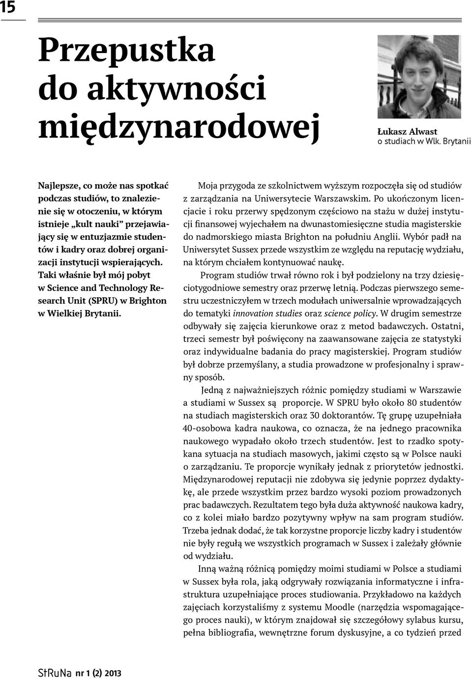 instytucji wspierających. Taki właśnie był mój pobyt w Science and Technology Research Unit (SPRU) w Brigh ton w Wielkiej Brytanii.