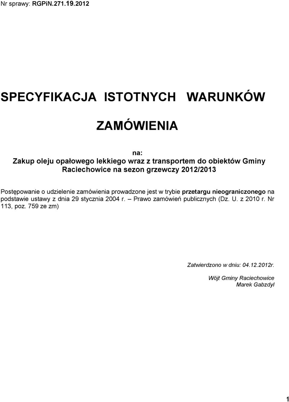 Gminy Raciechowice na sezon grzewczy 2012/2013 Postępowanie o udzielenie zamówienia prowadzone jest w trybie