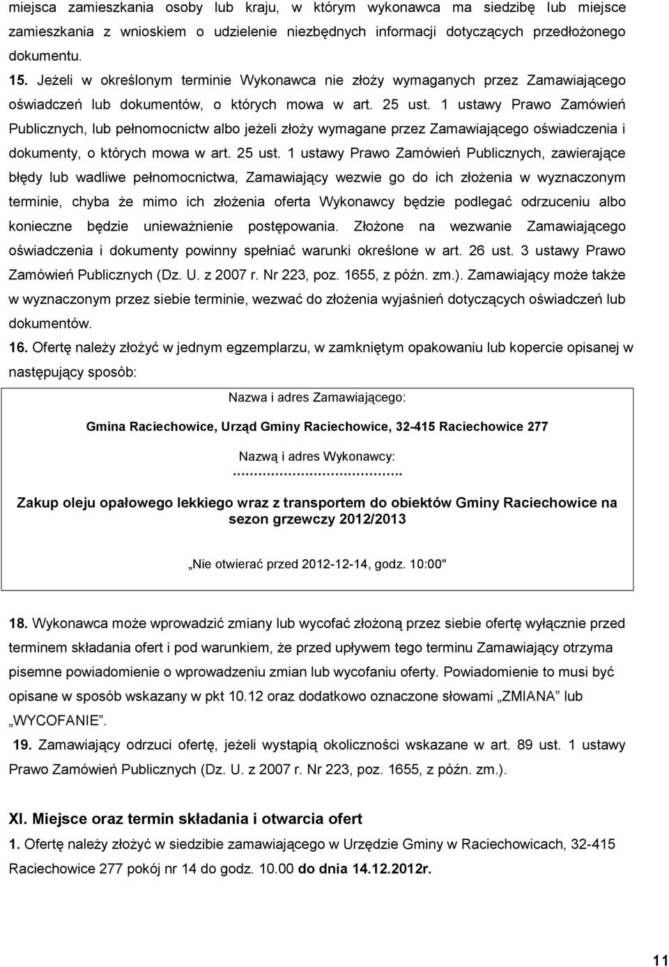 1 ustawy Prawo Zamówień Publicznych, lub pełnomocnictw albo jeżeli złoży wymagane przez Zamawiającego oświadczenia i dokumenty, o których mowa w art. 25 ust.