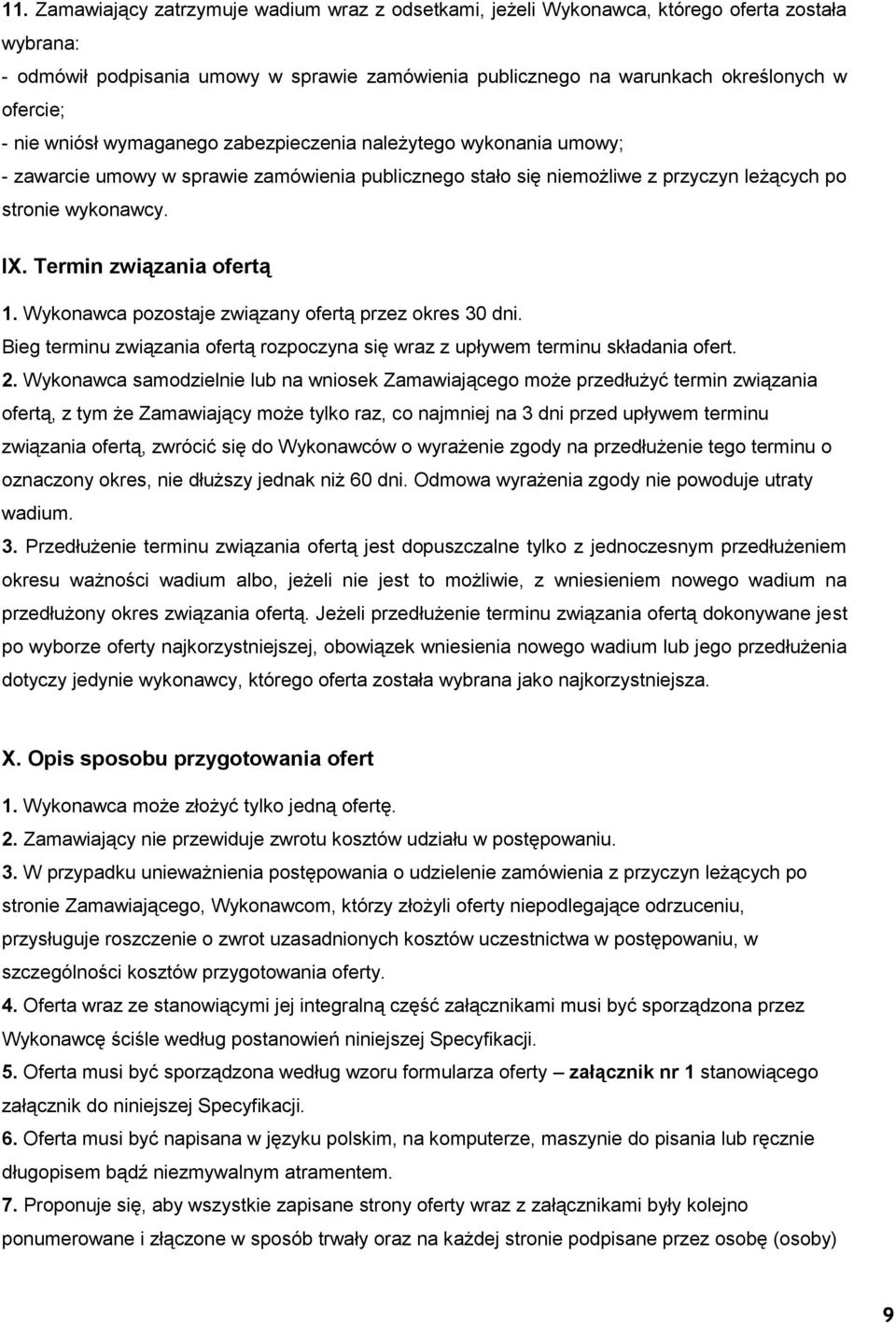 Termin związania ofertą 1. Wykonawca pozostaje związany ofertą przez okres 30 dni. Bieg terminu związania ofertą rozpoczyna się wraz z upływem terminu składania ofert. 2.