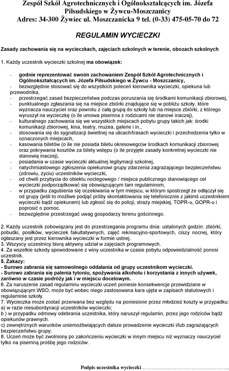 Każdy uczestnik wycieczki szkolnej ma obowiązek: - godnie reprezentować swoim zachowaniem Zespół Szkół Agrotechnicznych i Ogólnokształcących im.