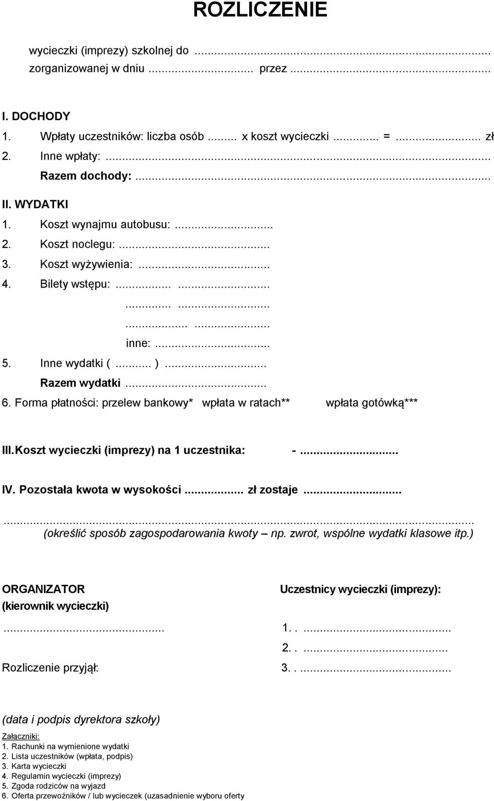 Forma płatności: przelew bankowy* wpłata w ratach** wpłata gotówką*** III. Koszt wycieczki (imprezy) na 1 uczestnika: -... IV. Pozostała kwota w wysokości... zł zostaje.