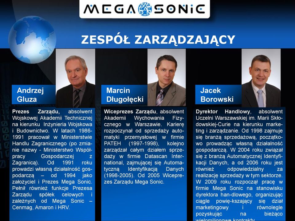 Od 1991 roku prowadzi własną działalność gospodarczą od 1994 jako założyciel i Prezes Mega Sonic. Pełnił również funkcje Prezesa Zarządu spółek celowych i zależnych od Mega Sonic Cenmag, Amaron i HRV.