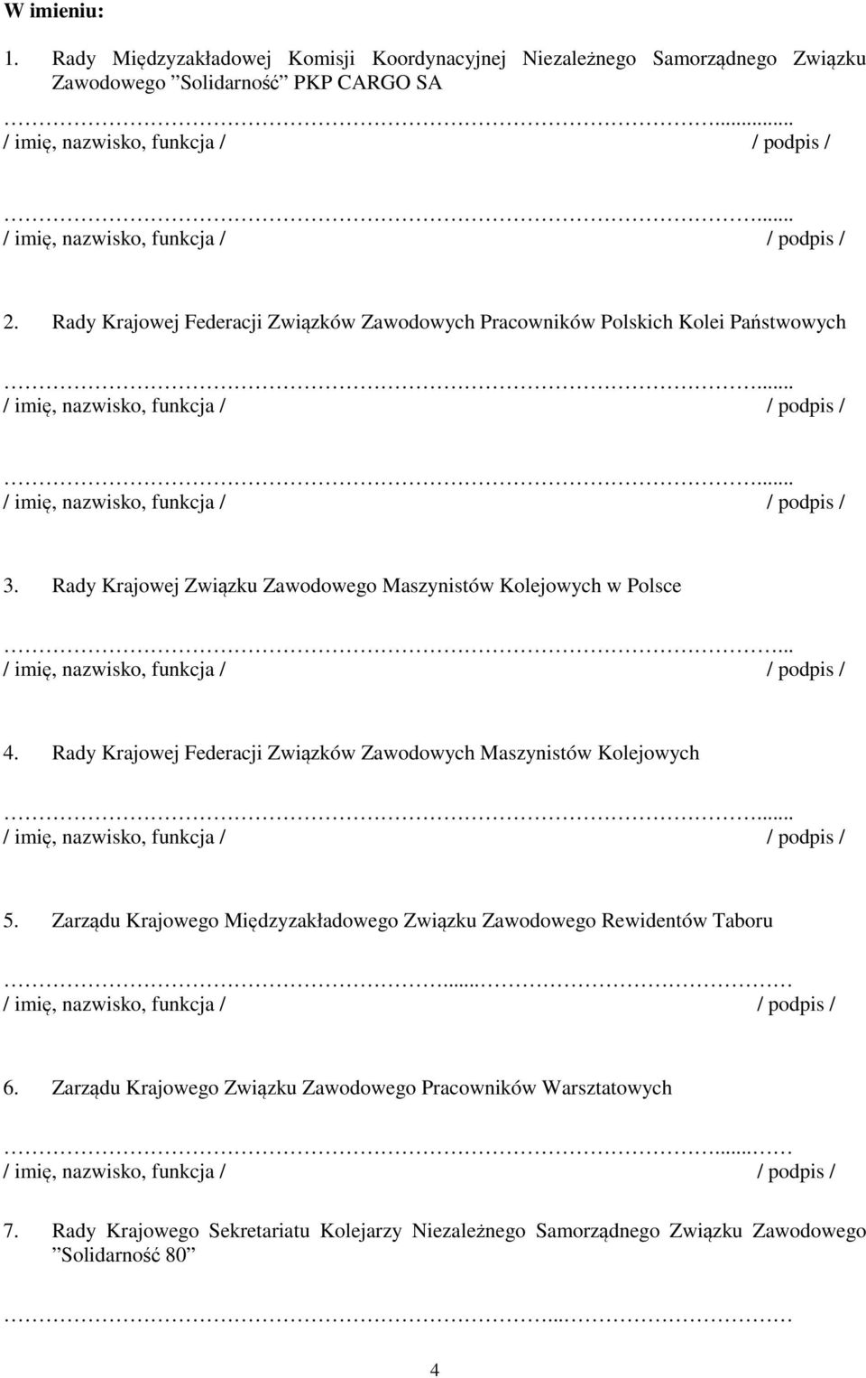 .. 4. Rady Krajowej Federacji Związków Zawodowych Maszynistów Kolejowych 5. Zarządu Krajowego Międzyzakładowego Związku Zawodowego Rewidentów Taboru... 6.