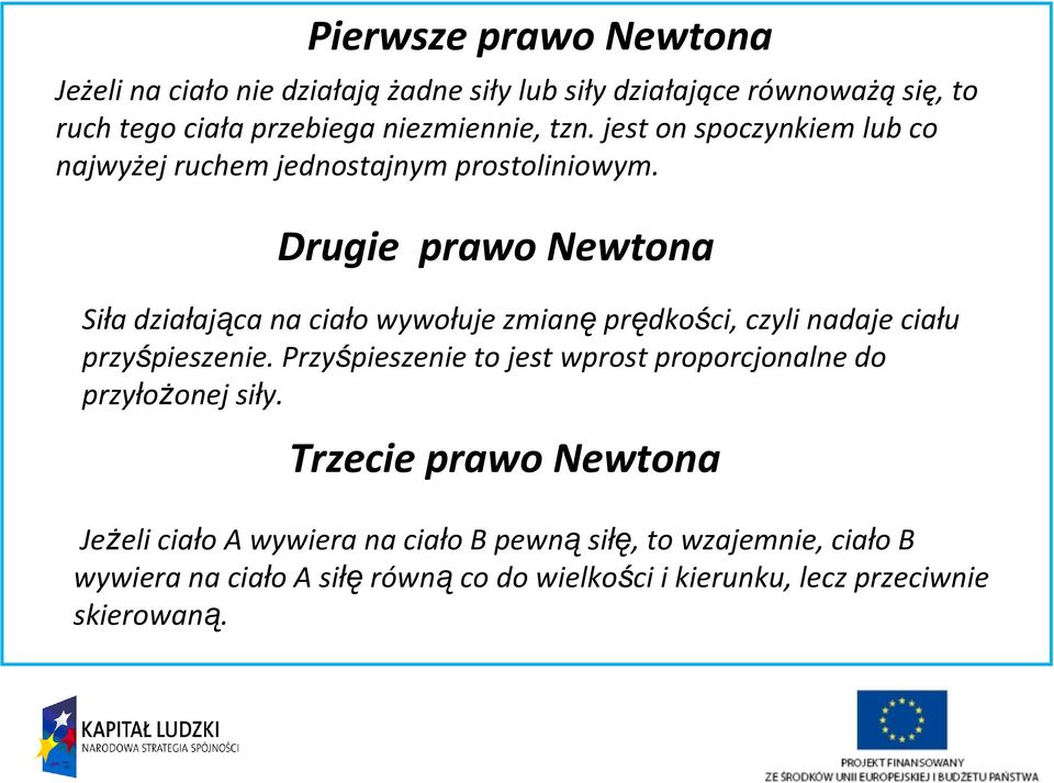 Dugie pawo Newtona Siła działająca na ciało wywołuje zmianę pędkości, czyli nadaje ciału pzyśpieszenie.