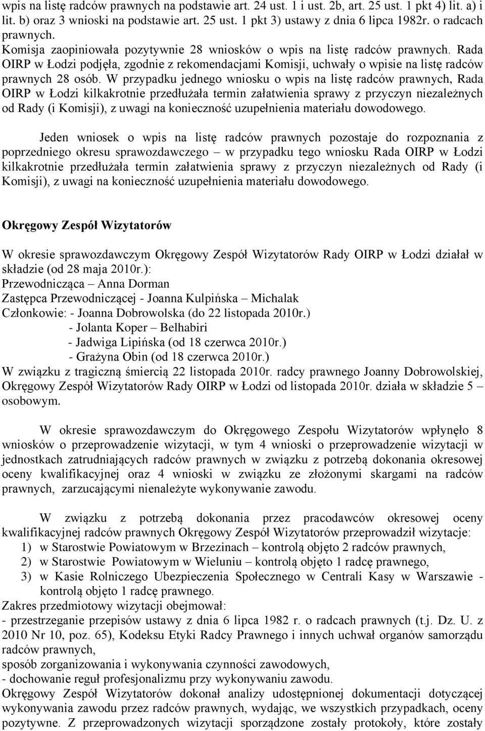 Rada OIRP w Łodzi podjęła, zgodnie z rekomendacjami Komisji, uchwały o wpisie na listę radców prawnych 28 osób.