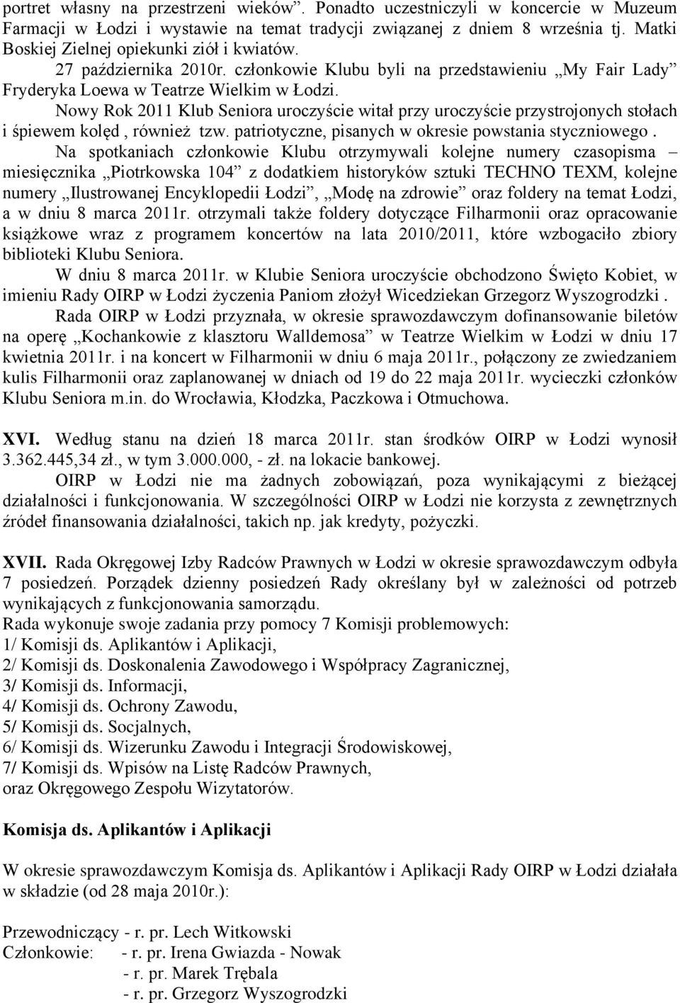 Nowy Rok 2011 Klub Seniora uroczyście witał przy uroczyście przystrojonych stołach i śpiewem kolęd, również tzw. patriotyczne, pisanych w okresie powstania styczniowego.