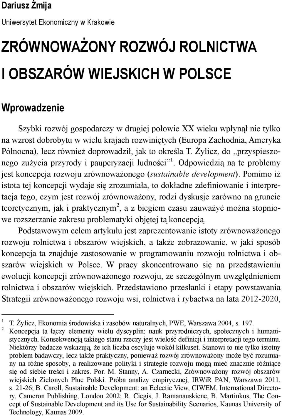 Odpowiedzią na te problemy jest koncepcja rozwoju zrównoważonego (sustainable development).