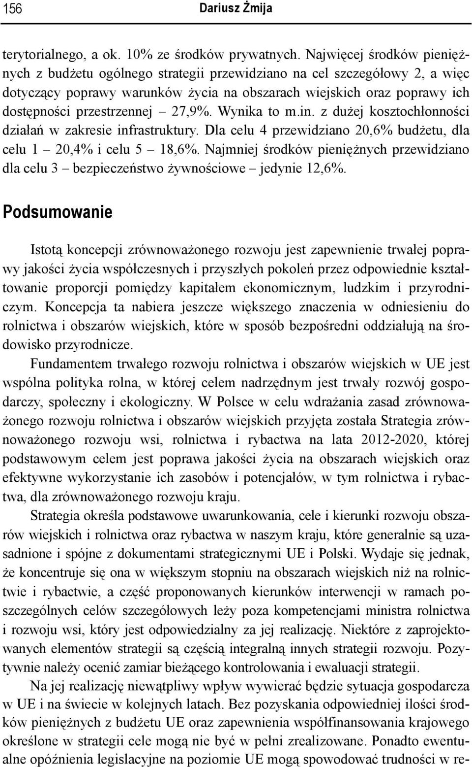 27,9%. Wynika to m.in. z dużej kosztochłonności działań w zakresie infrastruktury. Dla celu 4 przewidziano 20,6% budżetu, dla celu 1 20,4% i celu 5 18,6%.