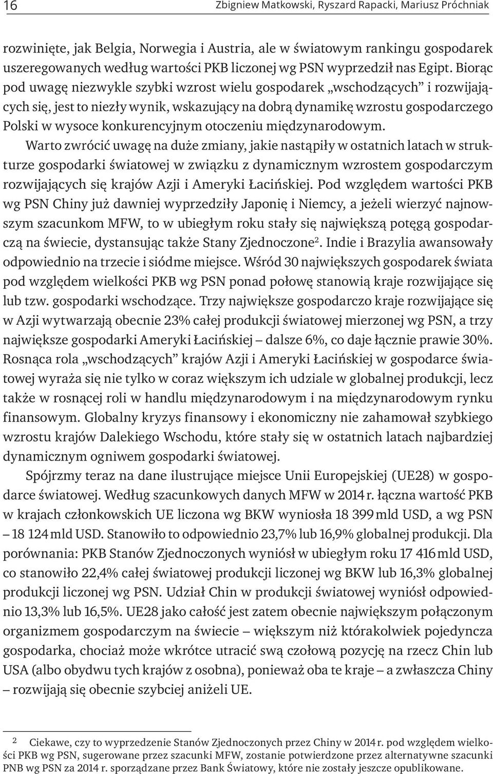 Biorąc pod uwagę niezwykle szybki wzrost wielu gospodarek wschodzących i rozwijających się, jest to niezły wynik, wskazujący na dobrą dynamikę wzrostu gospodarczego Polski w wysoce konkurencyjnym