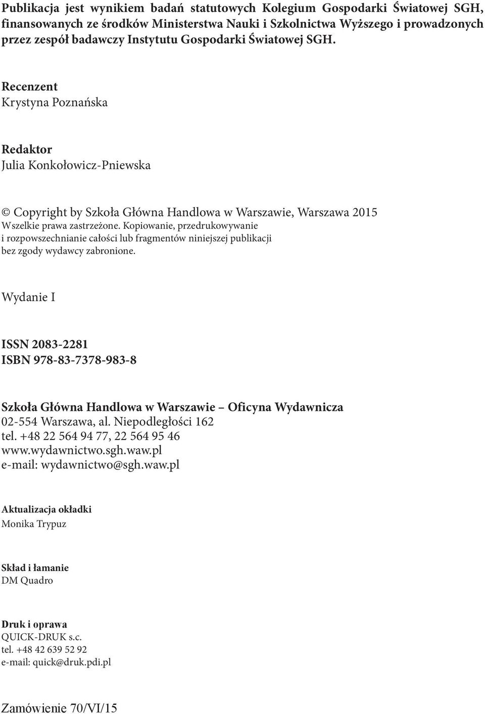 Kopiowanie, przedrukowywanie i rozpowszechnianie całości lub fragmentów niniejszej publikacji bez zgody wydawcy zabronione.