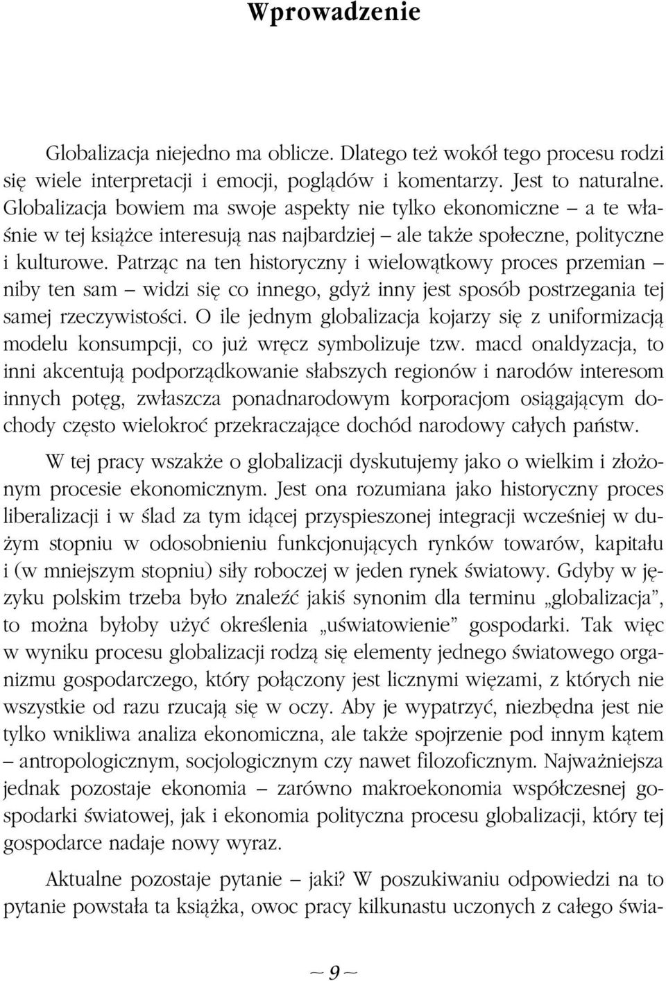 Patrz¹c na ten historyczny i wielow¹tkowy proces przemian niby ten sam widzi siê co innego, gdy inny jest sposób postrzegania tej samej rzeczywistoœci.