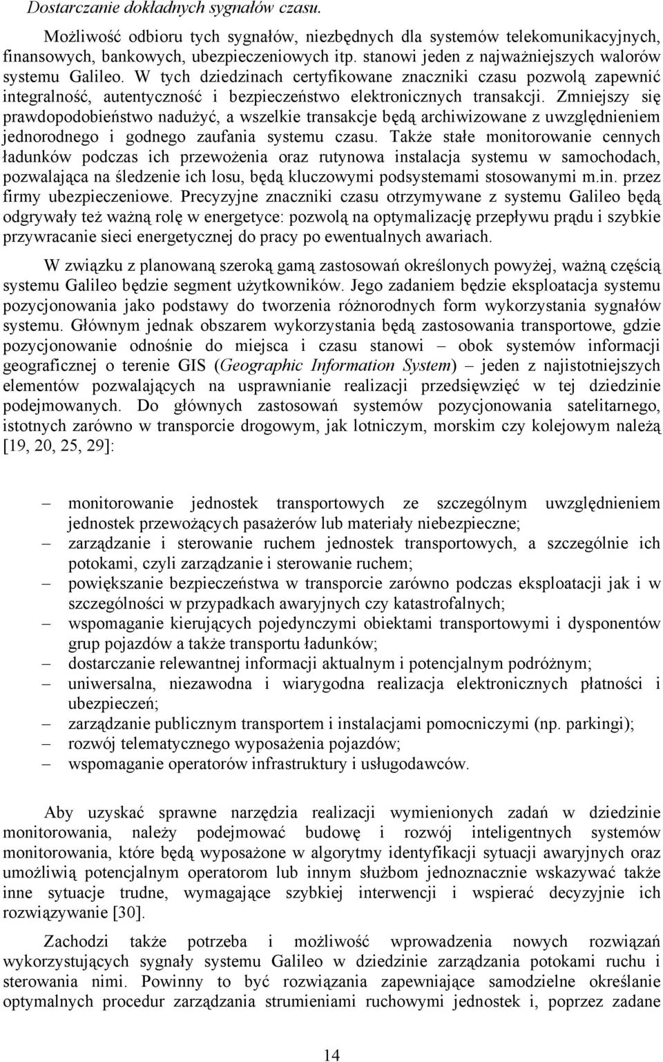 Zmniejszy się prawdopodobieństwo nadużyć, a wszelkie transakcje będą archiwizowane z uwzględnieniem jednorodnego i godnego zaufania systemu czasu.