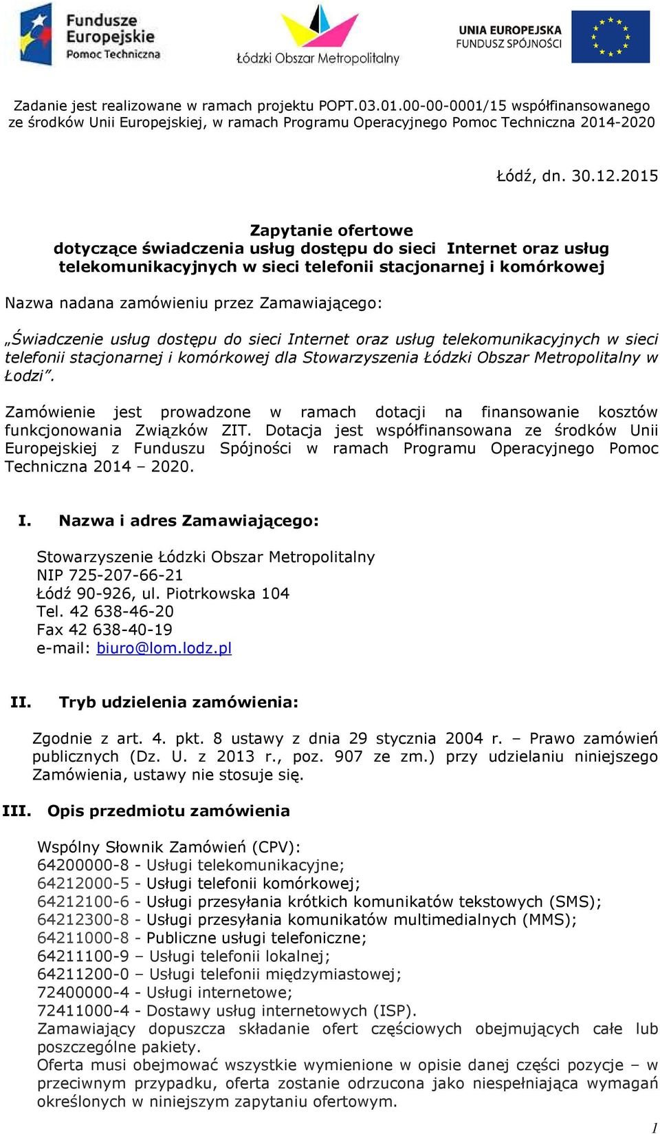 Świadczenie usług dostępu do sieci Internet oraz usług telekomunikacyjnych w sieci telefonii stacjonarnej i komórkowej dla Stowarzyszenia Łódzki Obszar Metropolitalny w Łodzi.