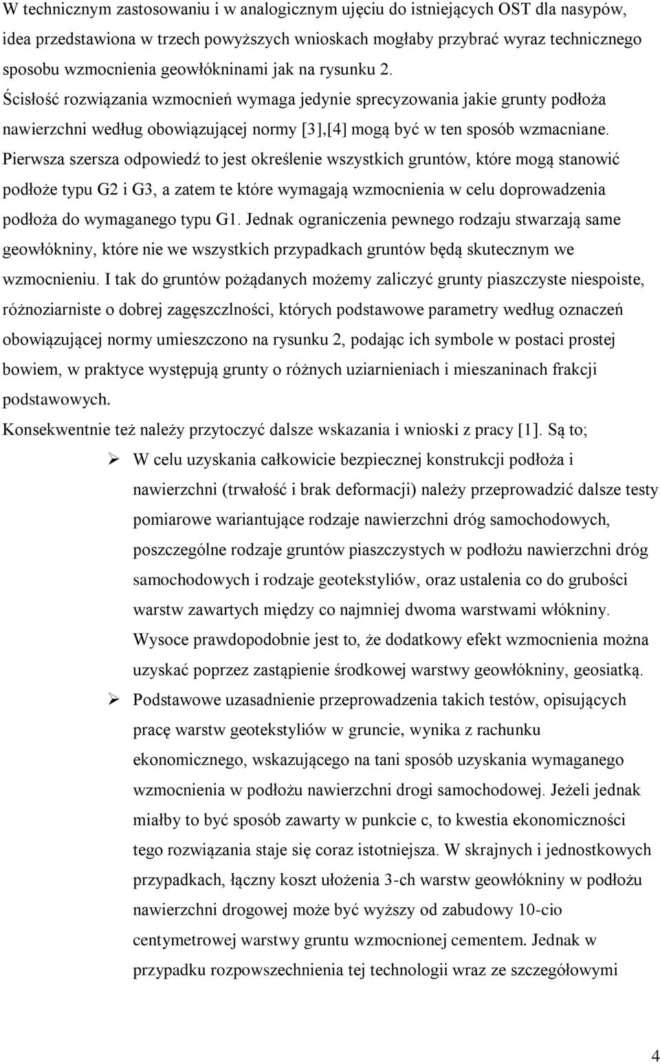 Pierwsza szersza odpowiedź to jest określenie wszystkich gruntów, które mogą stanowić podłoże typu G2 i G3, a zatem te które wymagają wzmocnienia w celu doprowadzenia podłoża do wymaganego typu G1.