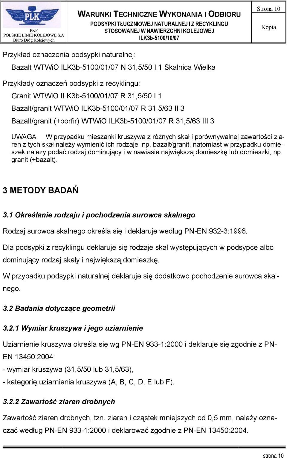 ziaren z tych skał należy wymienić ich rodzaje, np. bazalt/granit, natomiast w przypadku domieszek należy podać rodzaj dominujący i w nawiasie największą domieszkę lub domieszki, np. granit (+bazalt).