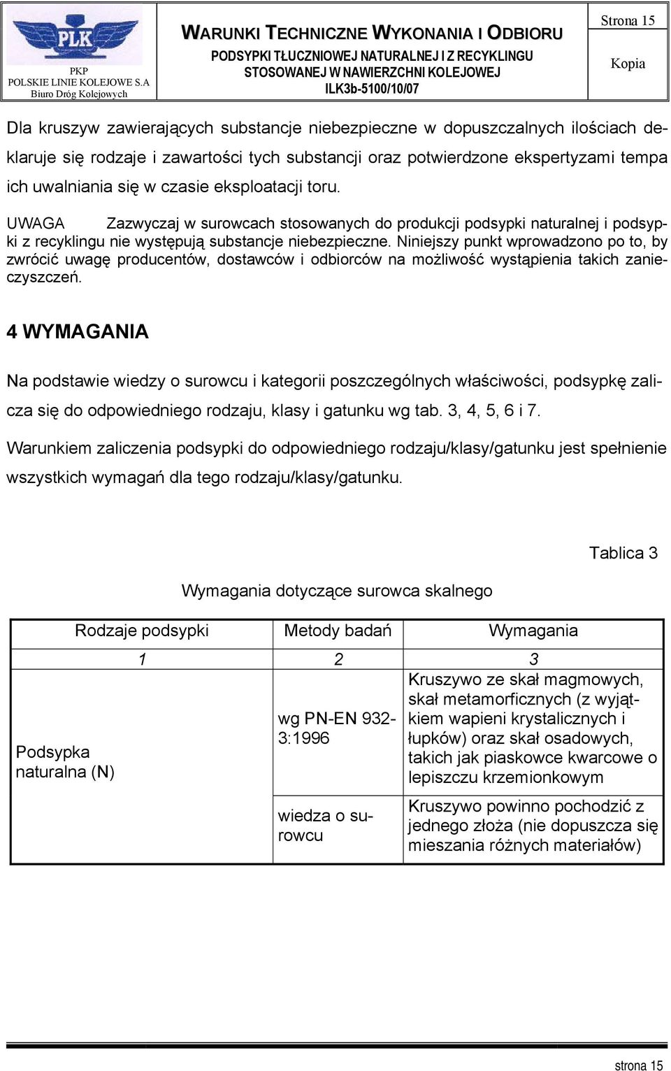 Niniejszy punkt wprowadzono po to, by zwrócić uwagę producentów, dostawców i odbiorców na możliwość wystąpienia takich zanieczyszczeń.