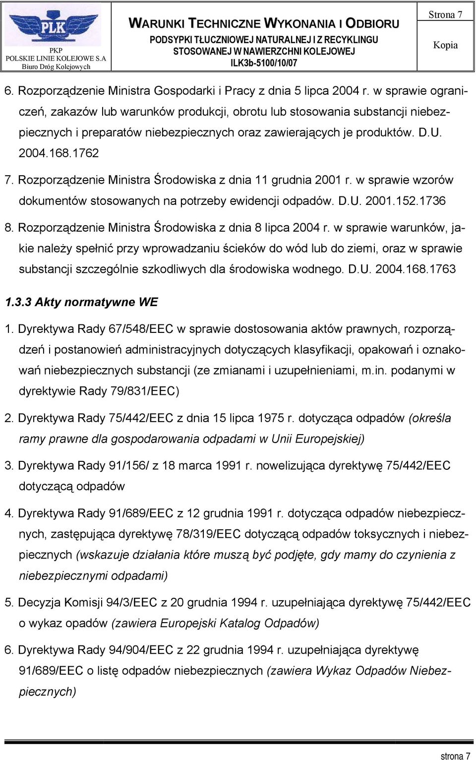 Rozporządzenie Ministra Środowiska z dnia 11 grudnia 2001 r. w sprawie wzorów dokumentów stosowanych na potrzeby ewidencji odpadów. D.U. 2001.152.1736 8.