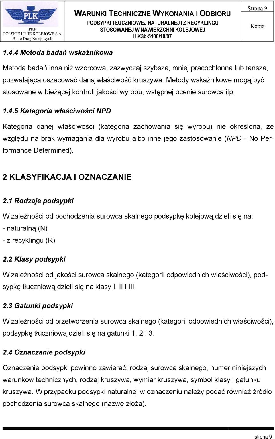 5 Kategoria właściwości NPD Kategoria danej właściwości (kategoria zachowania się wyrobu) nie określona, ze względu na brak wymagania dla wyrobu albo inne jego zastosowanie (NPD - No Performance