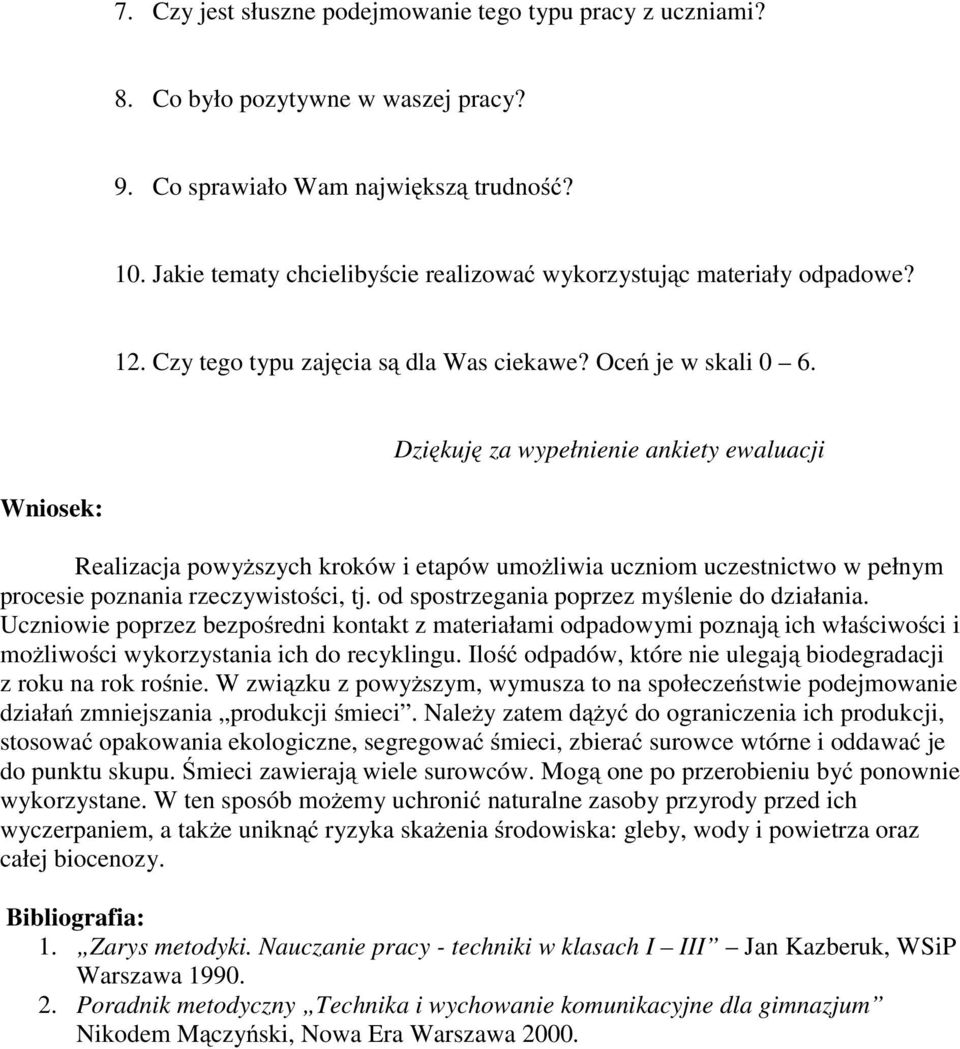 Dziękuję za wypełnienie ankiety ewaluacji Wniosek: Realizacja powyższych kroków i etapów umożliwia uczniom uczestnictwo w pełnym procesie poznania rzeczywistości, tj.