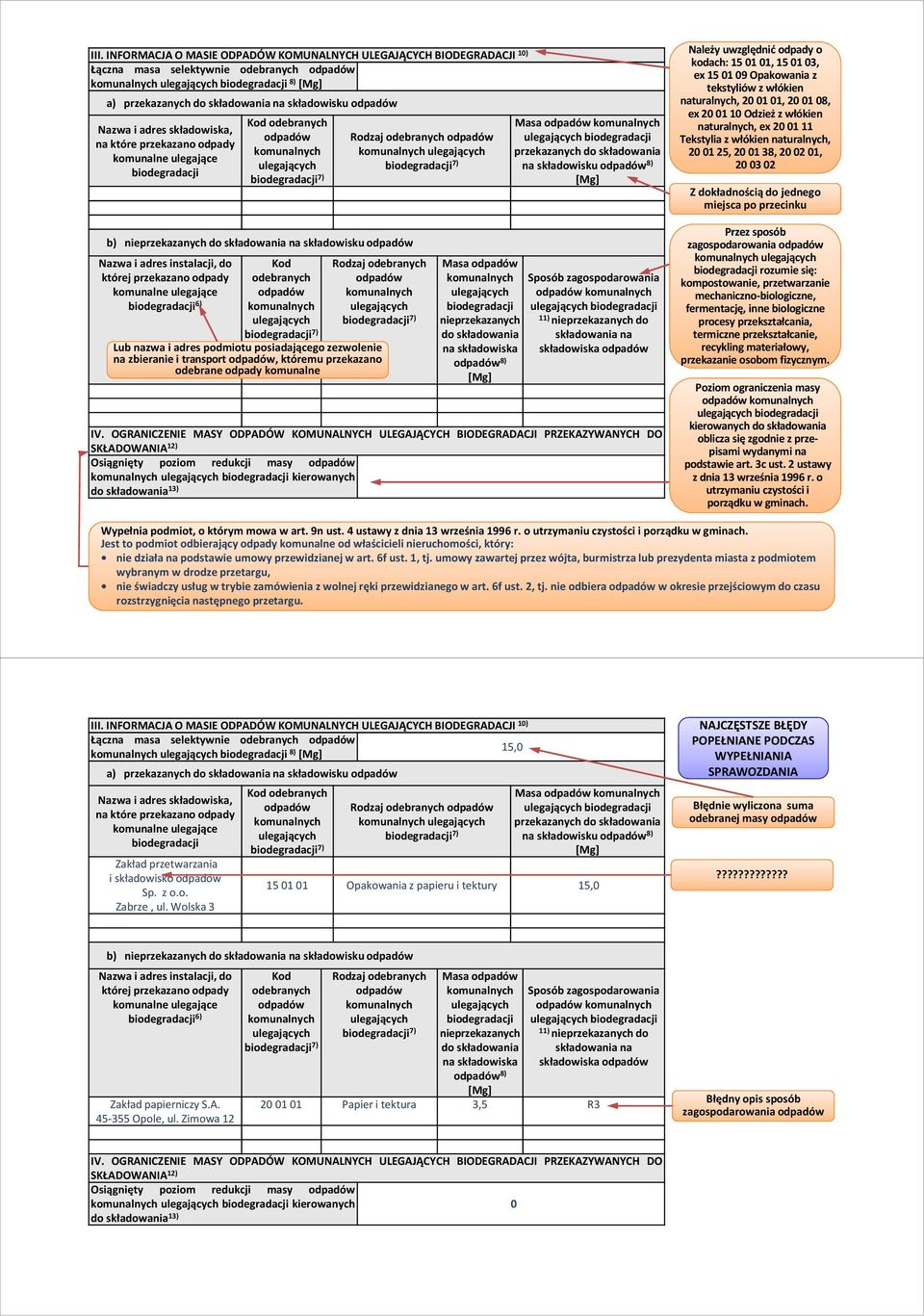 Rodzaj Lub nazwa i adres podmiotu posiadającego zezwolenie na zbieranie i transport, któremu przekazano odebrane odpady komunalne Masa biodegradacji nieprzekazanych do składowania na składowiska 8)