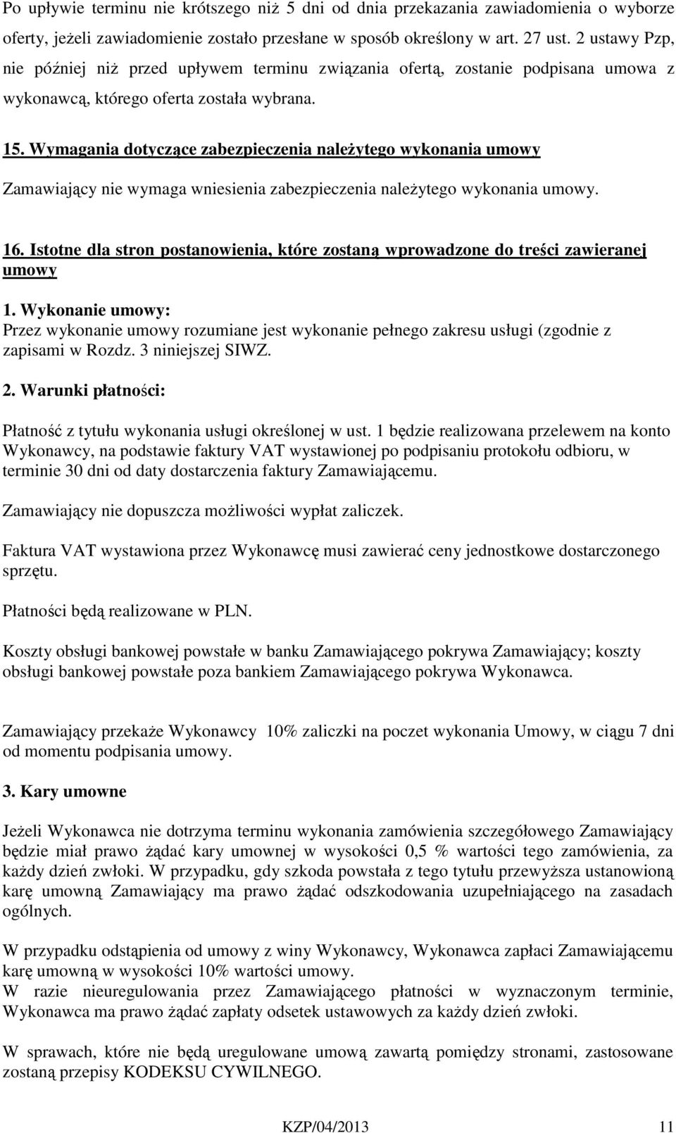 Wymagania dotyczące zabezpieczenia należytego wykonania umowy Zamawiający nie wymaga wniesienia zabezpieczenia należytego wykonania umowy. 6.