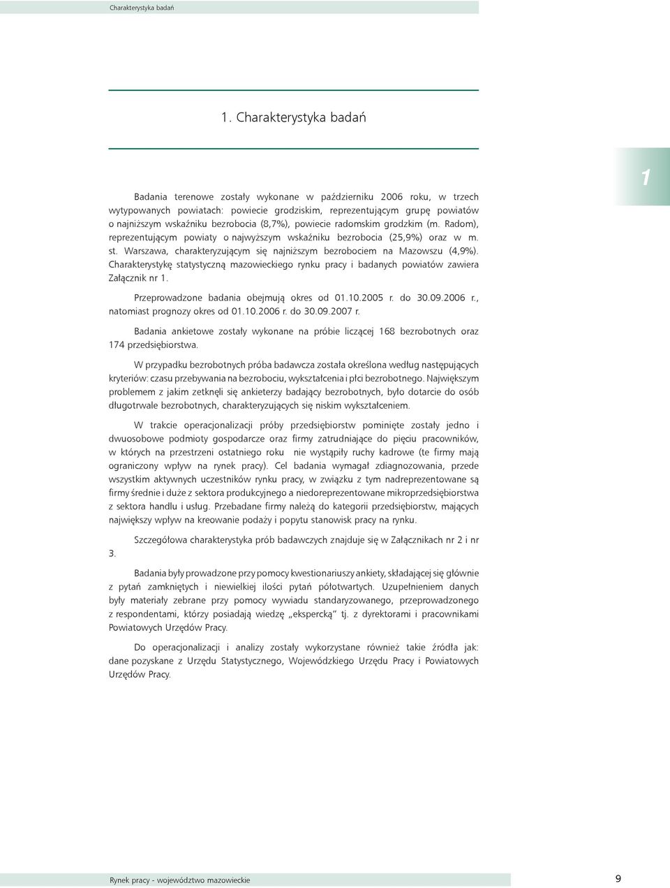 bezrobocia (8,7%), powiecie radomskim grodzkim (m. Radom), reprezentującym powiaty o najwyższym wskaźniku bezrobocia (25,9%) oraz w m. st.