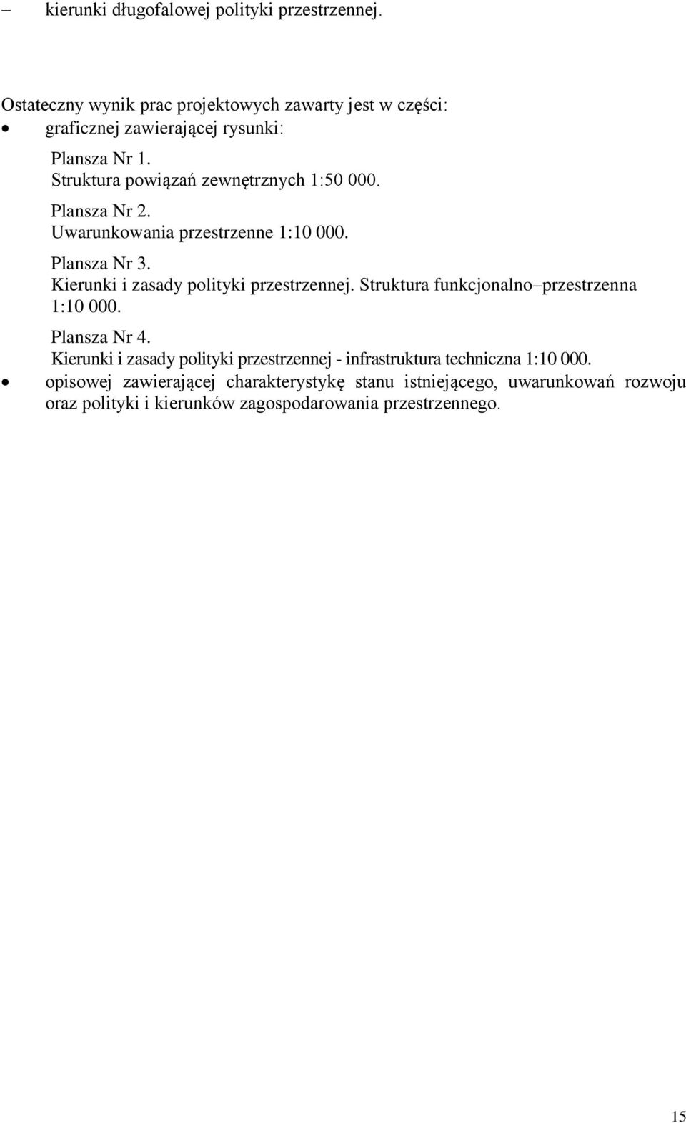 Struktura powiązań zewnętrznych 1:50 000. Plansza Nr 2. Uwarunkowania przestrzenne 1:10 000. Plansza Nr 3.