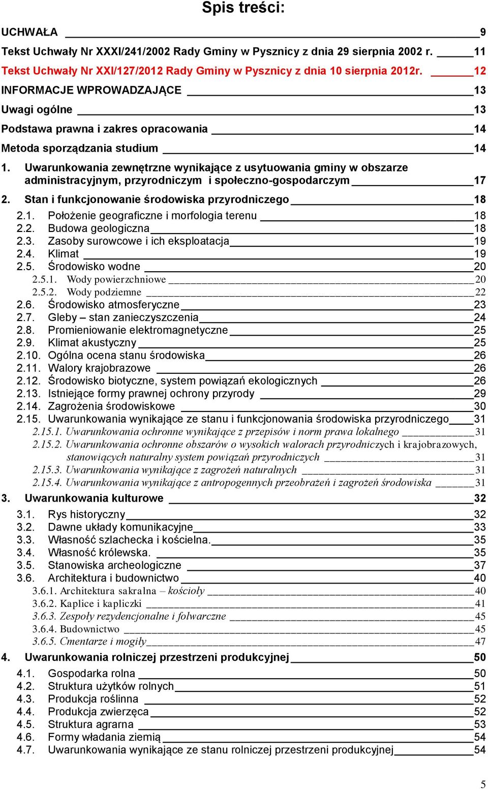 Uwarunkowania zewnętrzne wynikające z usytuowania gminy w obszarze administracyjnym, przyrodniczym i społeczno-gospodarczym 17 2. Stan i funkcjonowanie środowiska przyrodniczego 18 2.1. Położenie geograficzne i morfologia terenu 18 2.