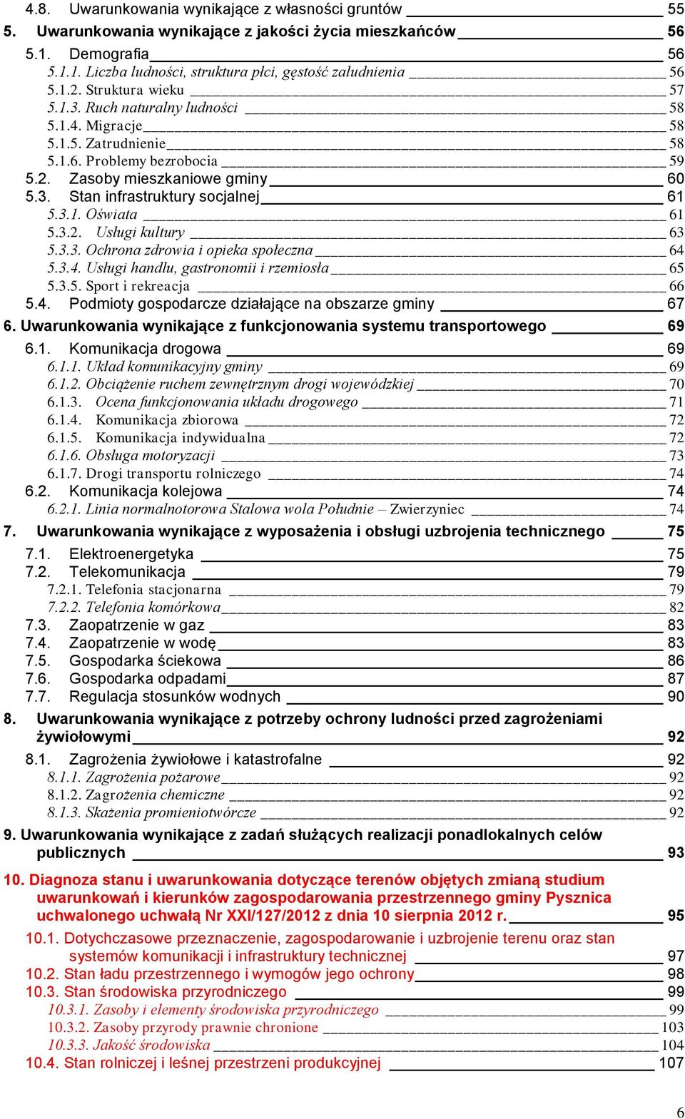 3.1. Oświata 61 5.3.2. Usługi kultury 63 5.3.3. Ochrona zdrowia i opieka społeczna 64 5.3.4. Usługi handlu, gastronomii i rzemiosła 65 5.3.5. Sport i rekreacja 66 5.4. Podmioty gospodarcze działające na obszarze gminy 67 6.